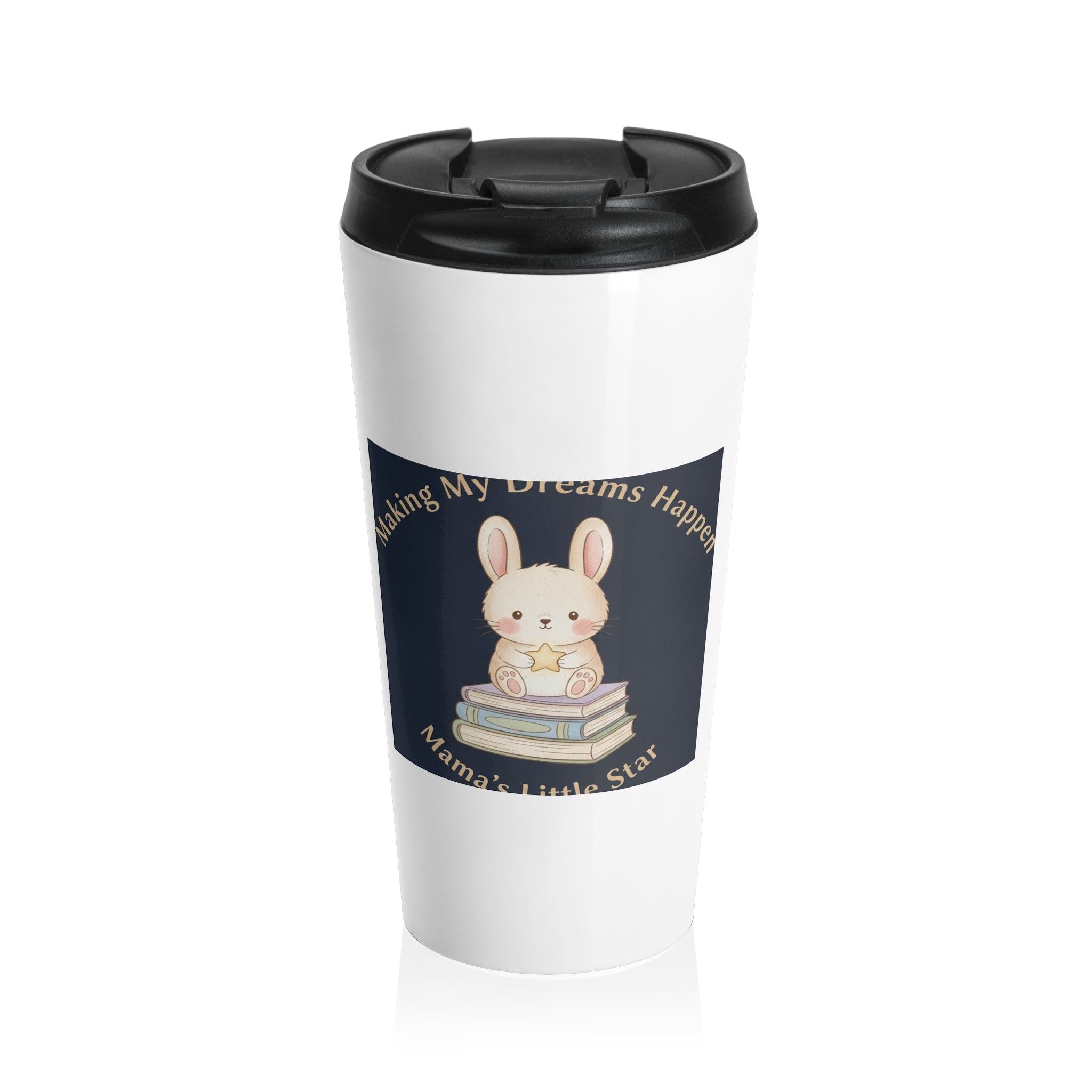 Bunny Travel Mug – Making My Dreams Happen Mamas Little Sta