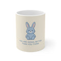 YOU ARE DOING BETTER THAN YOU THINK Bunny Mug 11oz