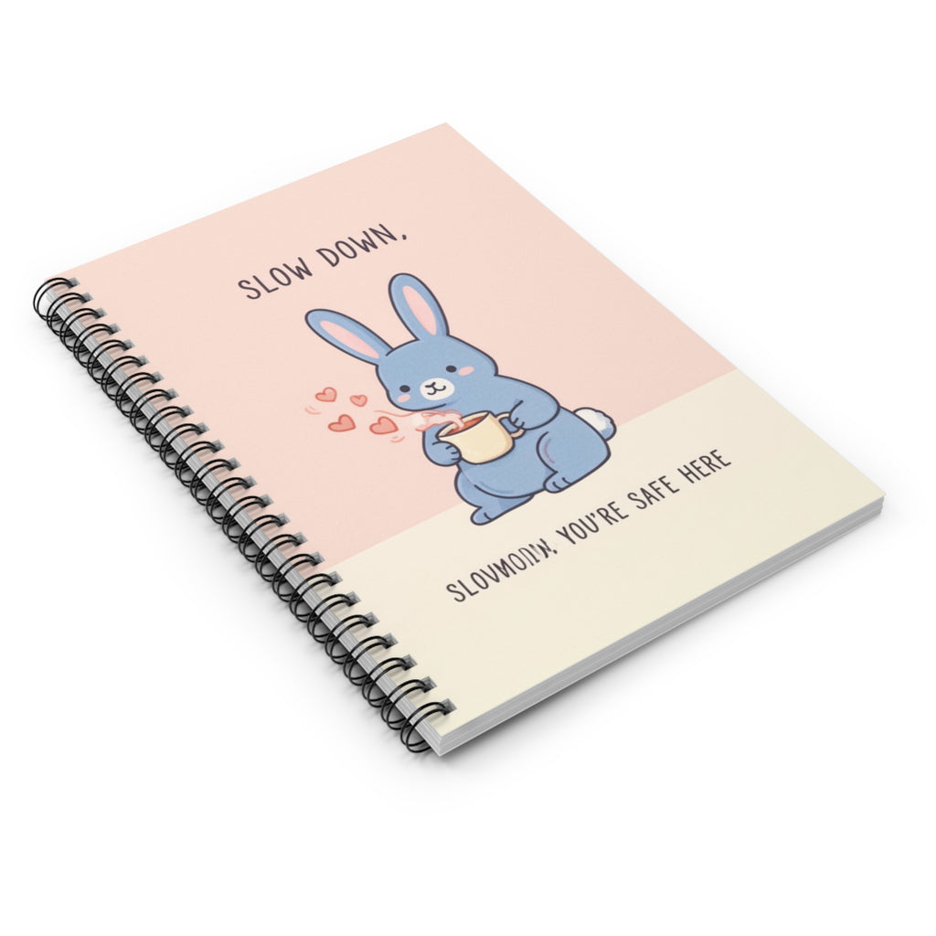 SLOW DOWN, SLOWDOWN YOURE SAFE HERE Spiral Notebook