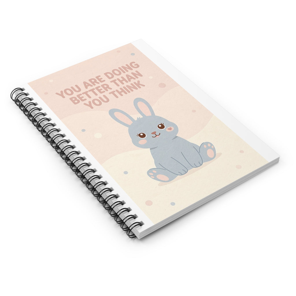 YOU ARE DOING BETTER THAN YOU THINK Rabbit Spiral Notebook