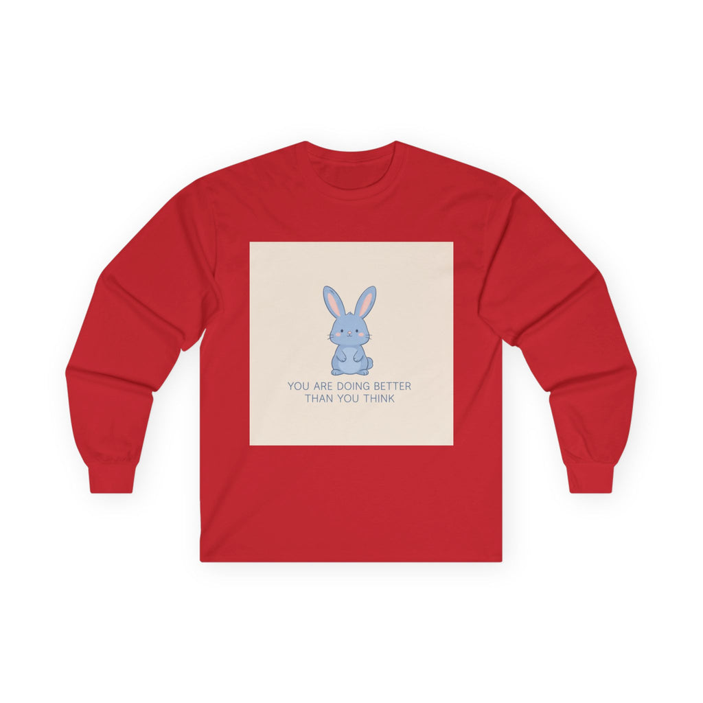 YOU ARE DOING BETTER THAN YOU THINK Long Sleeve Tee