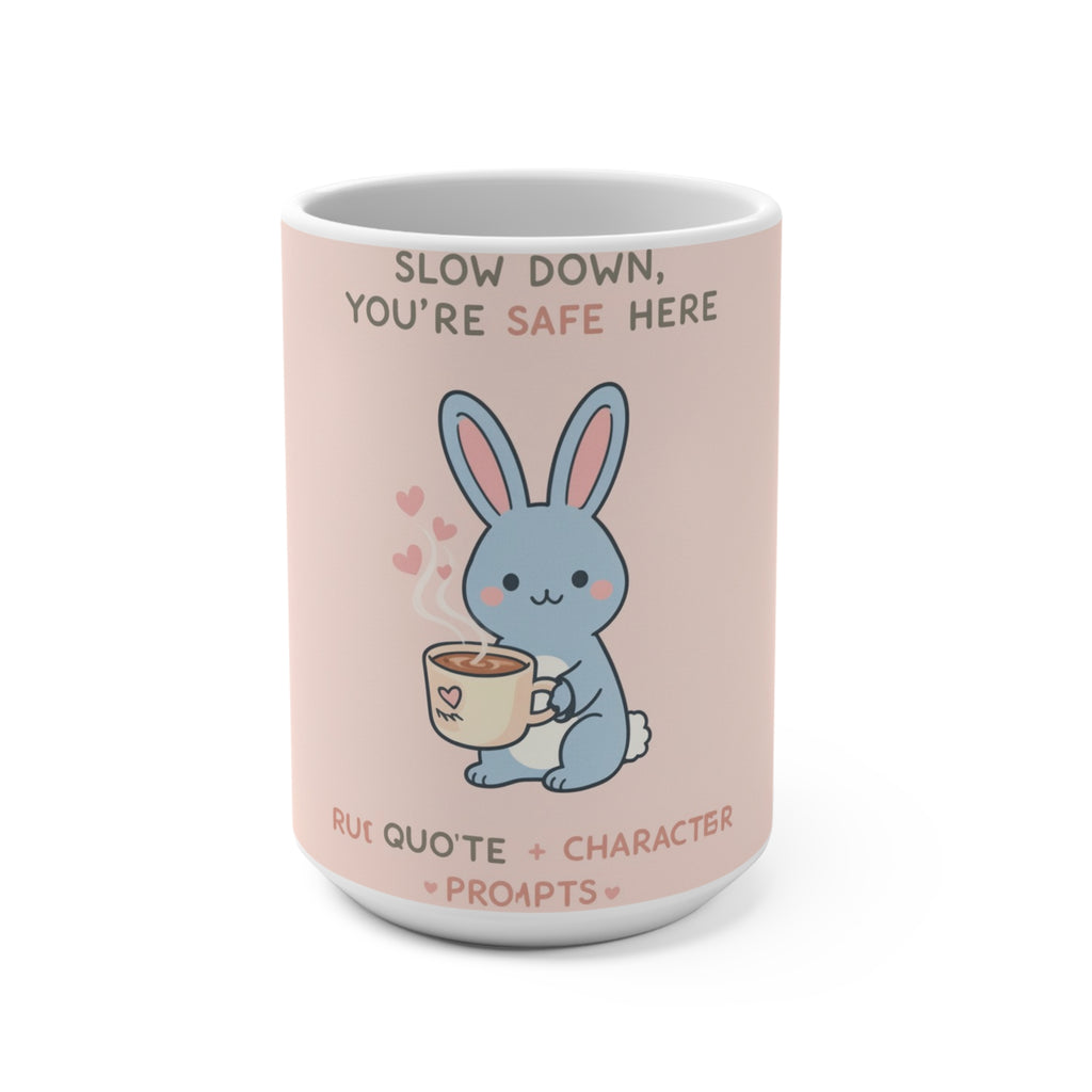 SLOW DOWN, YOURE SAFE HERE Rabbit Mug 15oz