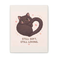 "STILL SOFT. STILL LOVING" Black Cat Canvas | College Girl Gift | Fashion | KayKay Classics