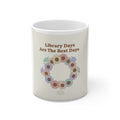 Library Days Are The Best Days Mug 11oz