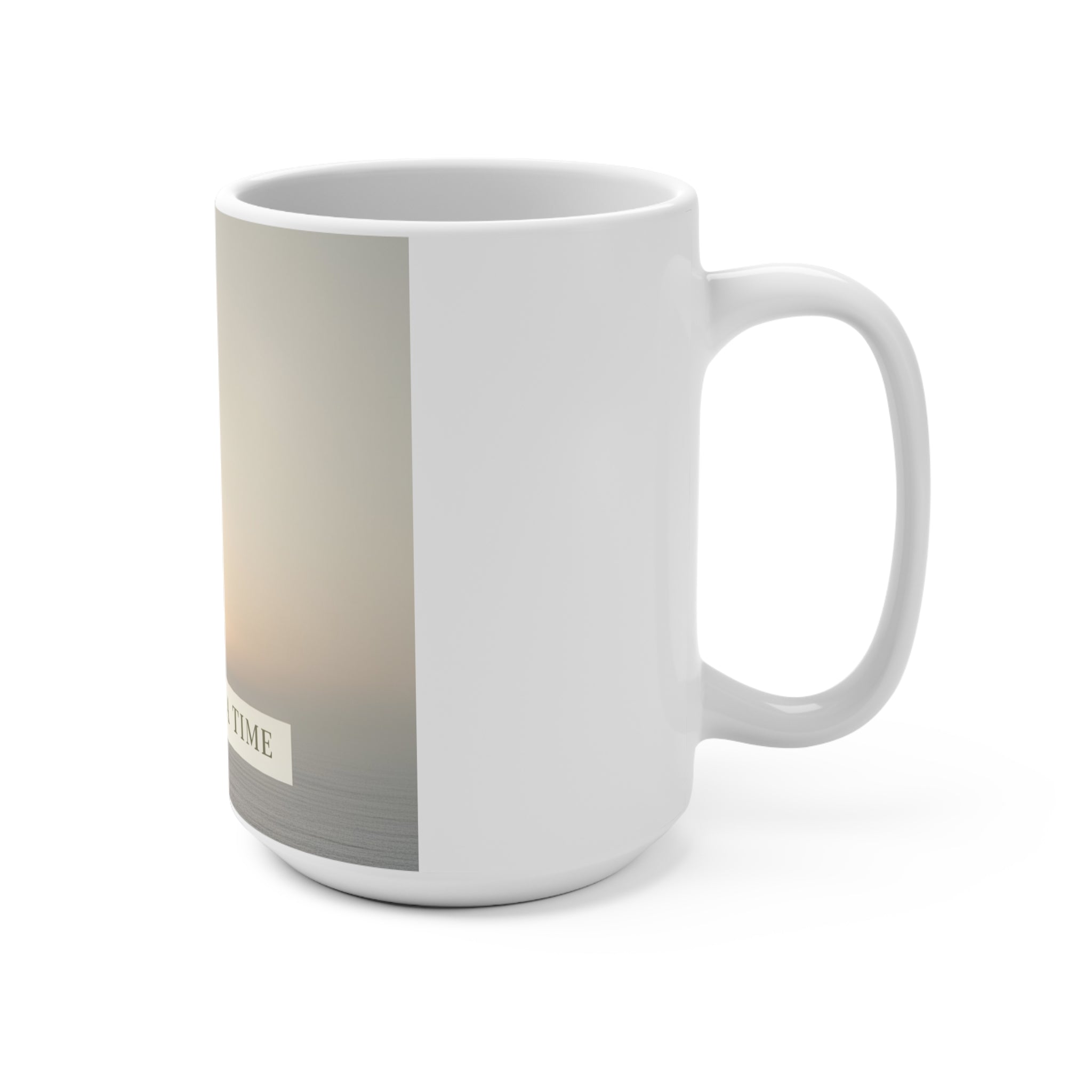 ONE DAY AT A TIME Mug 15oz