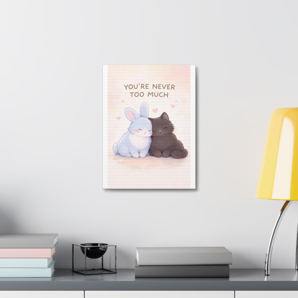 YOURE NEVER TOO MUCH Rabbit, cat Canvas