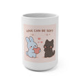 LOVE CAN BE SOFT Mug 15oz