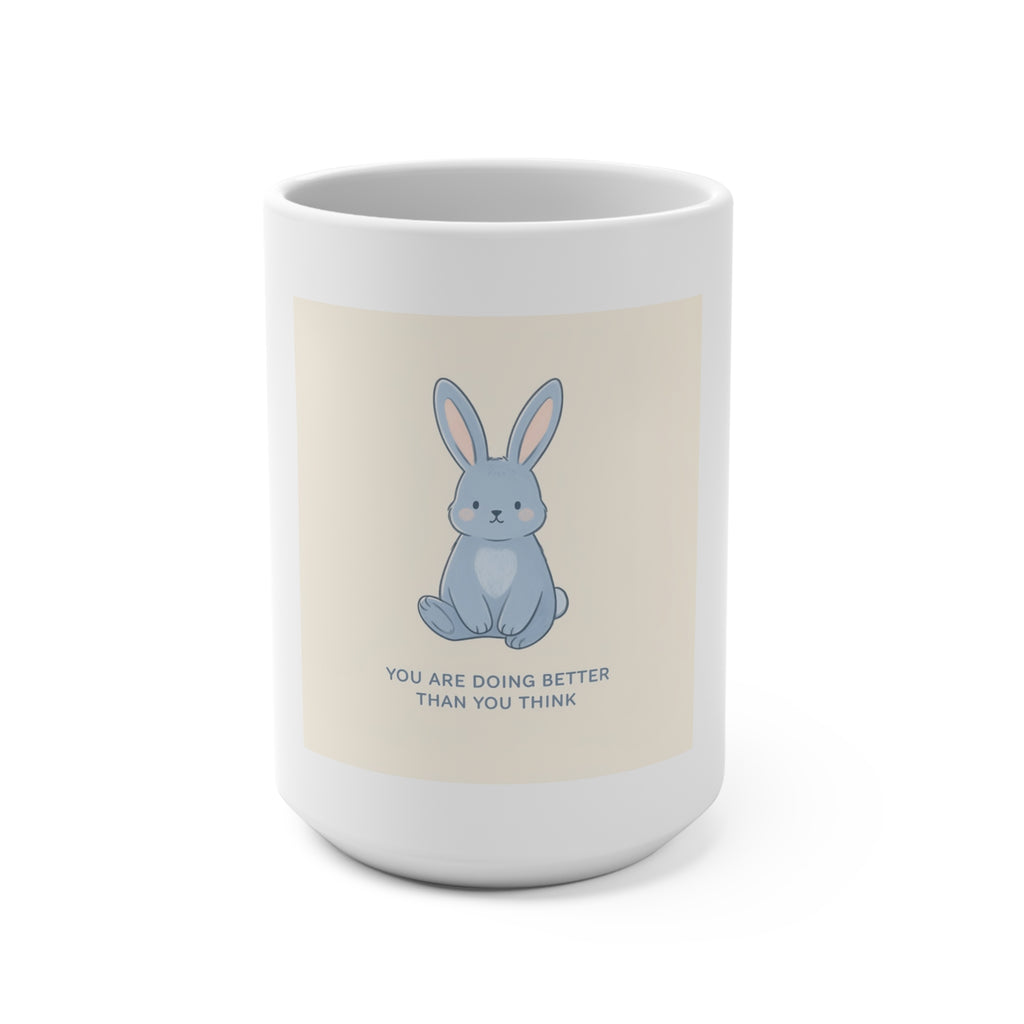 YOU ARE DOING BETTER THAN YOU THINK Mug 15oz