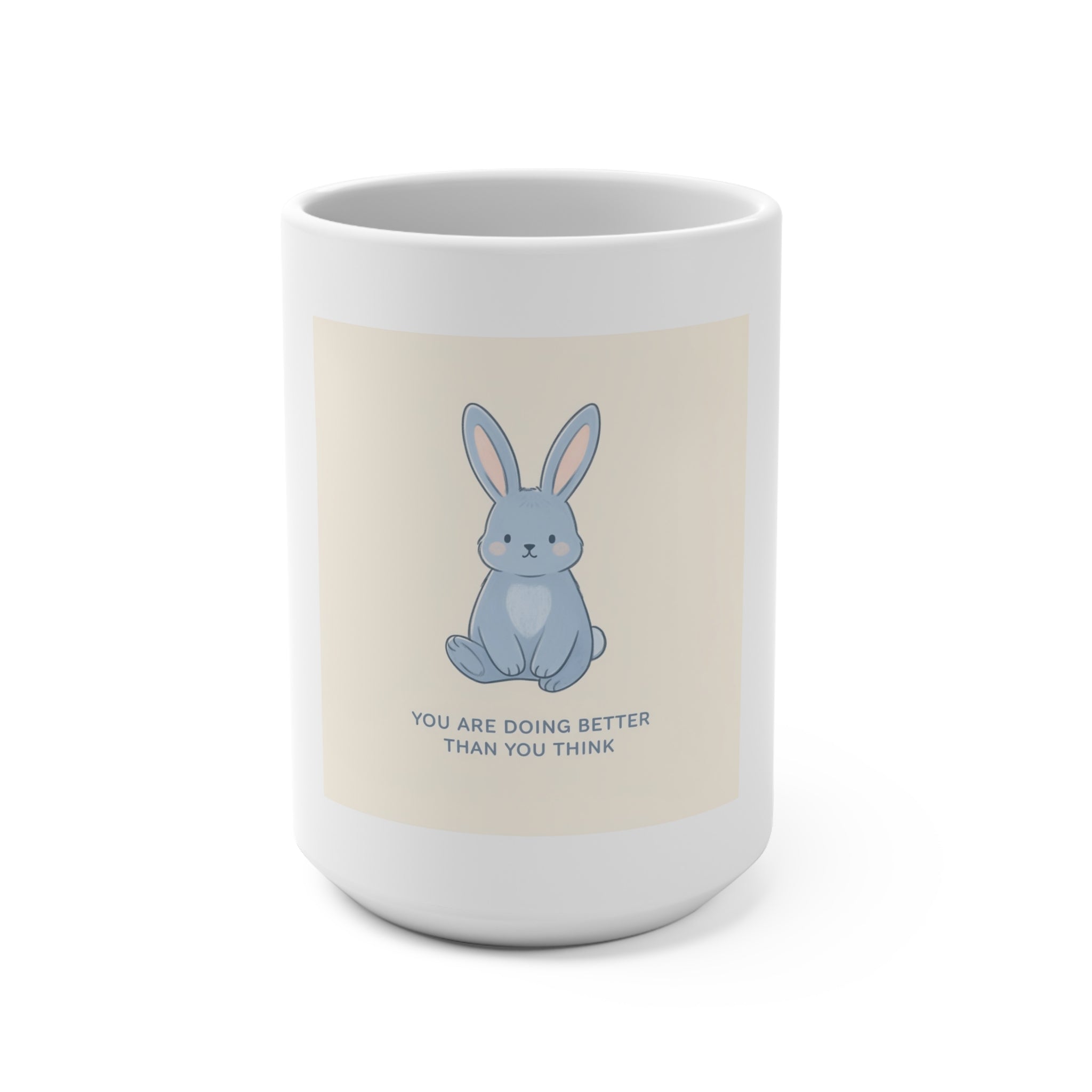 YOU ARE DOING BETTER THAN YOU THINK Mug 15oz
