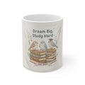 Dream Big, Study Hard Birds Mug 11oz