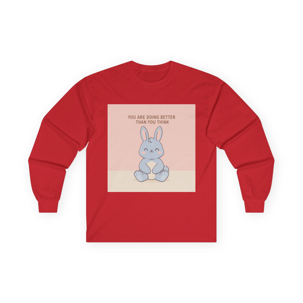YOU ARE DOING BETTER THAN YOU THINK Long Sleeve Tee