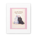 "YOU'RE NEVER TOO MUCH" Black Cat Canvas | College Girl Gift | Fashion | KayKay Classics