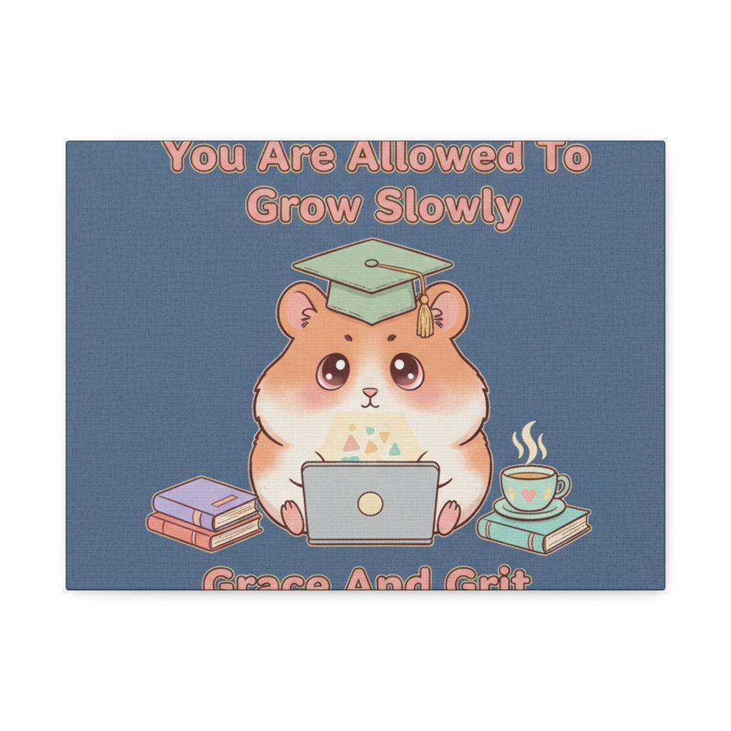 Hamster With Laptop Canvas Print – You Are Allowed to Grow Slowly Grace and