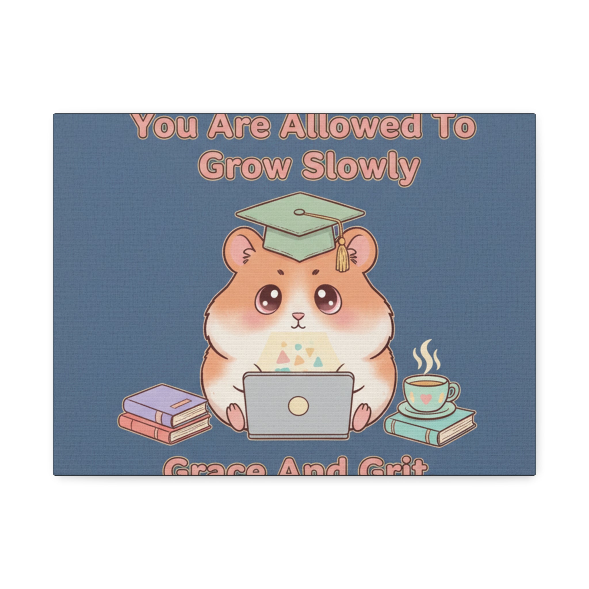 Hamster With Laptop Canvas Print – You Are Allowed to Grow Slowly Grace and