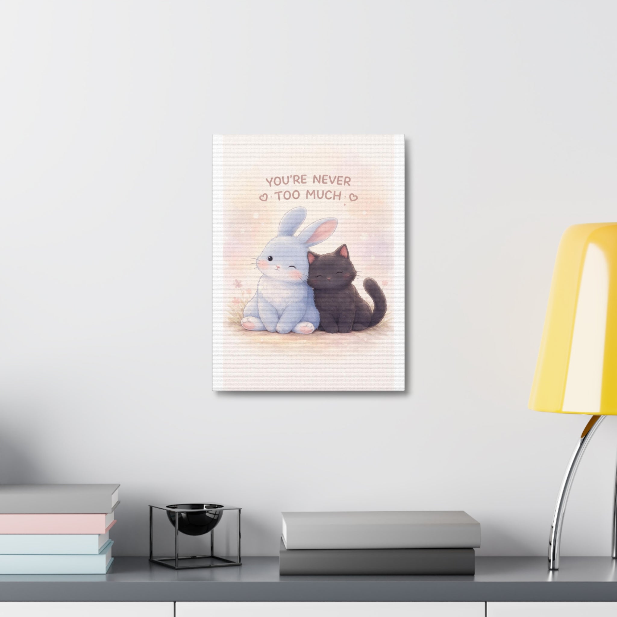 YOURE NEVER TOO MUCH Rabbit, cat Canvas