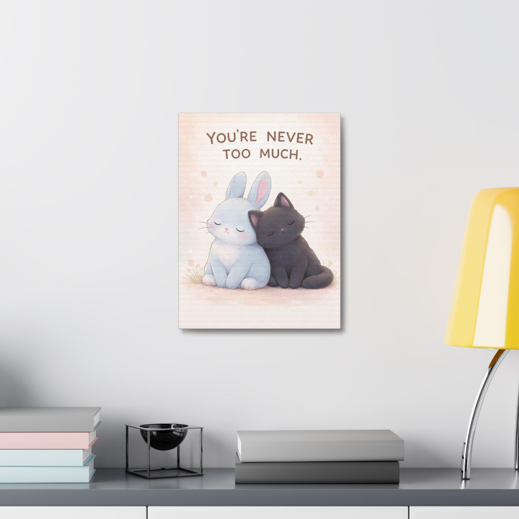 YOURE NEVER TOO MUCH Canvas