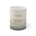 THIS MOMENT WILL PASS Mug 11oz