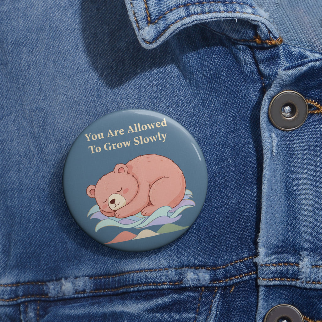 Bear Pin Button – You Are Allowed to Grow Slowly