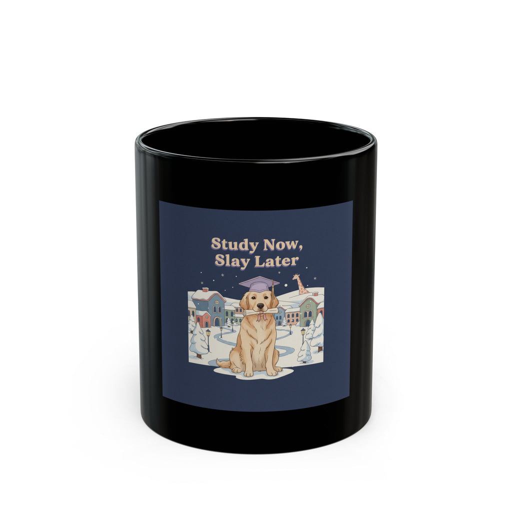 Study Now, Slay Later Dog Black Mug 11oz