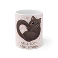 STILL SOFT. STILL LOVING Cat Mug 11oz