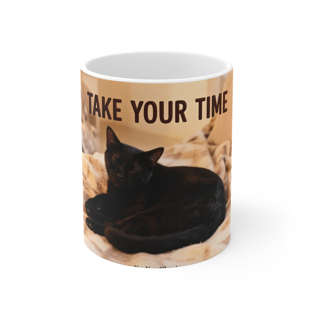 TAKE YOUR TIME Cat Mug 11oz