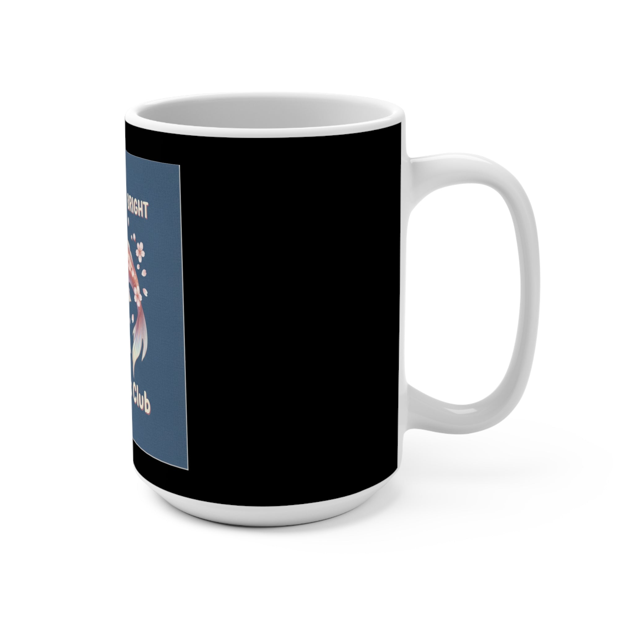 Koi Mug 15oz – Dream Big Bloom Bright Smart Girls Club