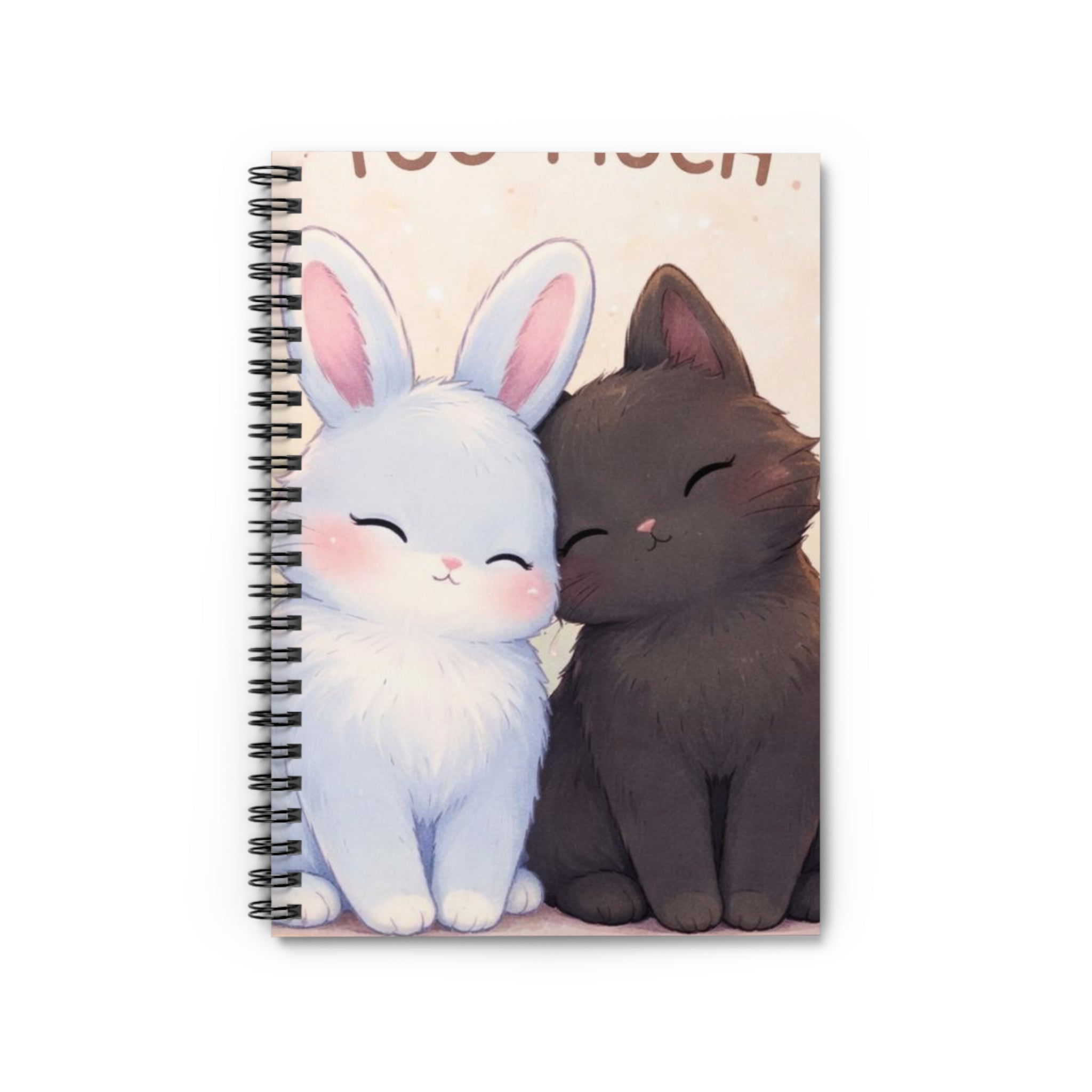 YOURE NEVER TOO MUCH Spiral Notebook
