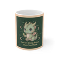 Dragon Mug 11oz – You Are Doing Better Than You Think
