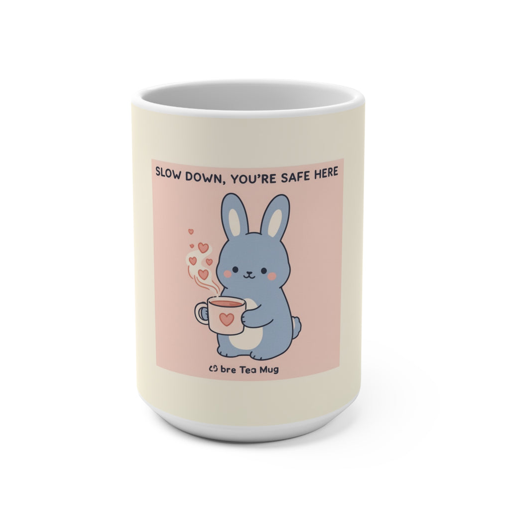 SLOW DOWN, YOURE SAFE HERE Bunny Mug 15oz