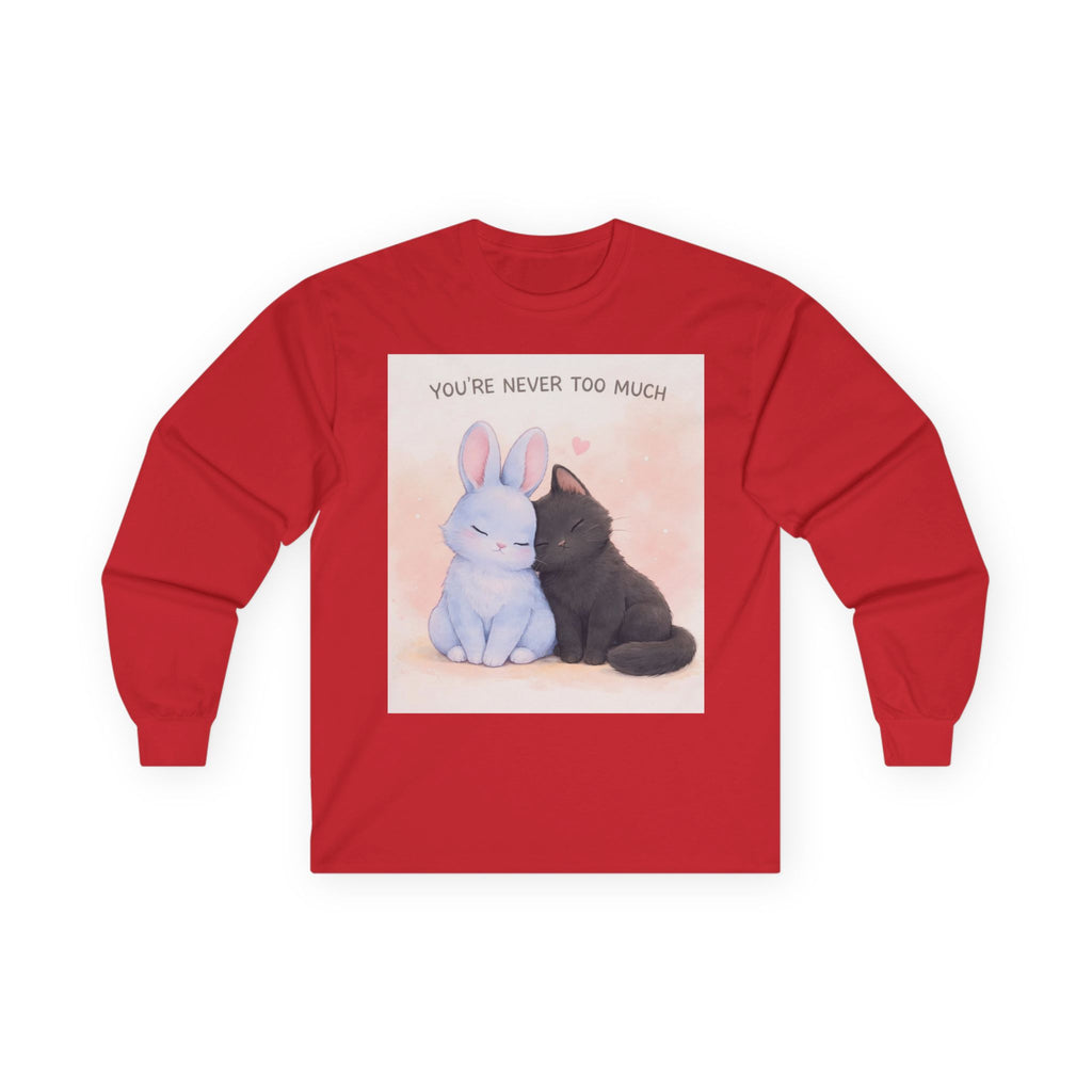YOURE NEVER TOO MUCH Long Sleeve Tee