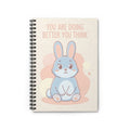 YOU ARE DOING BETTER YOU THINK Spiral Notebook