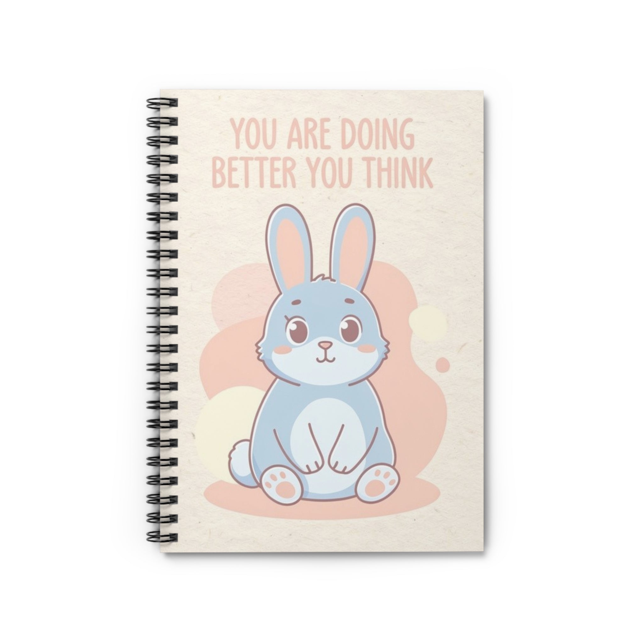 YOU ARE DOING BETTER YOU THINK Spiral Notebook