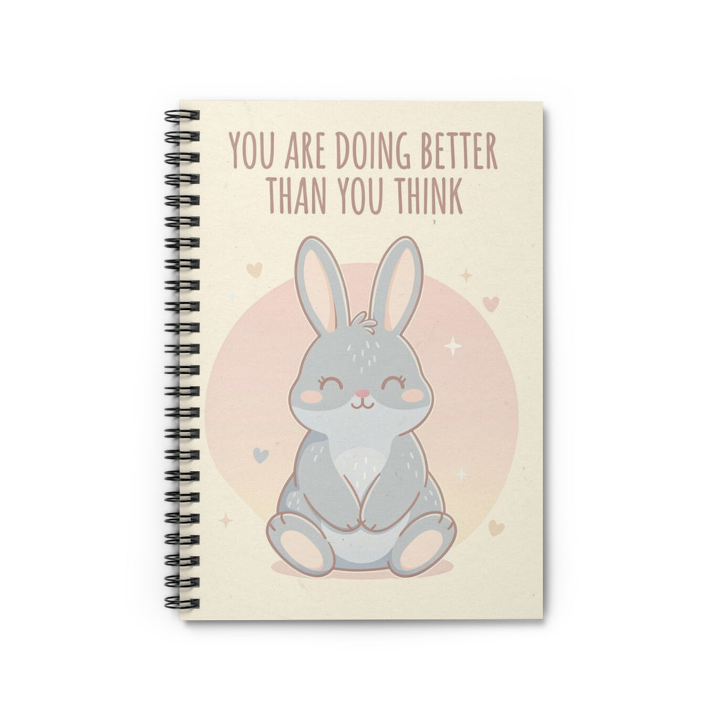 YOU ARE DOING BETTER THAN YOU THINK Spiral Notebook