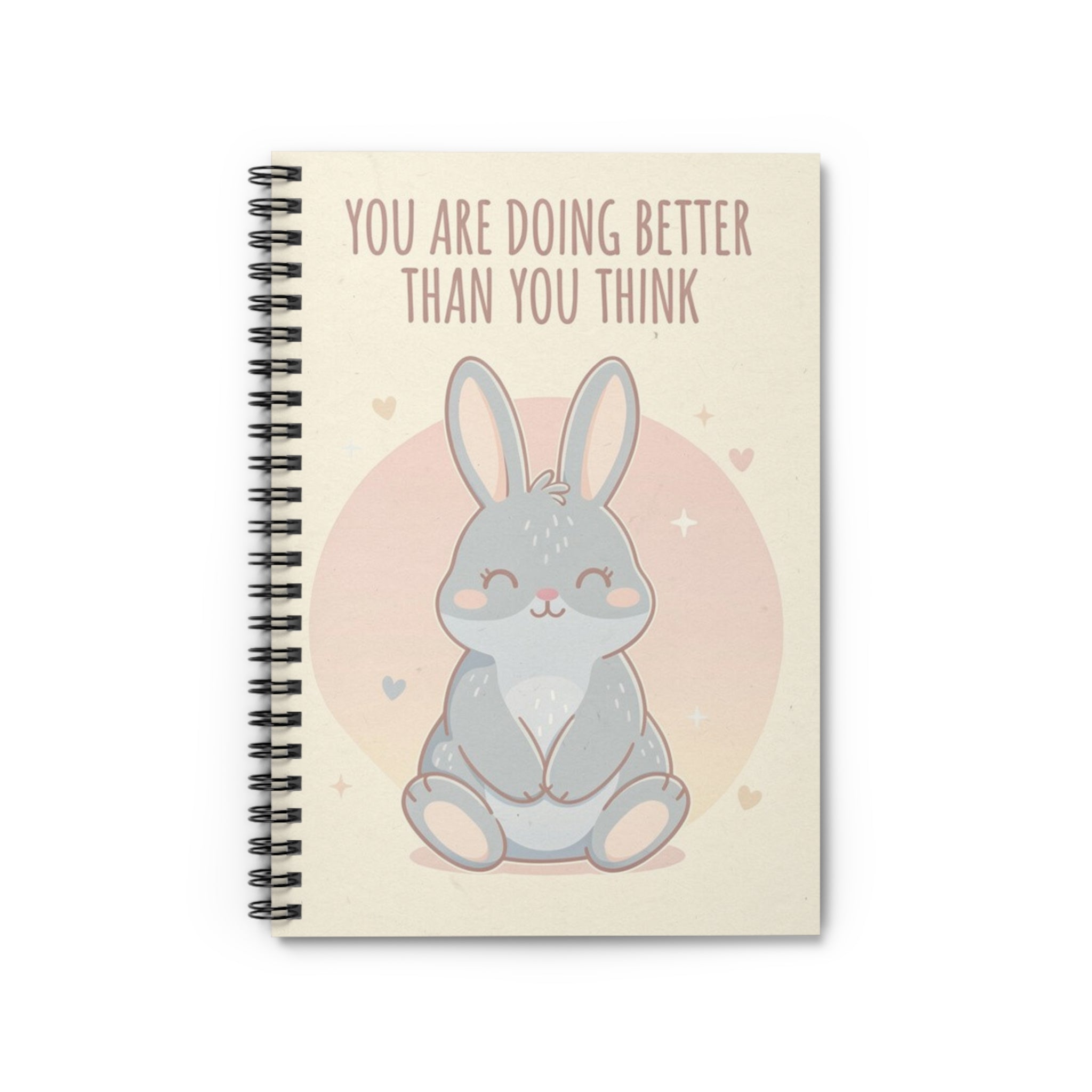 YOU ARE DOING BETTER THAN YOU THINK Spiral Notebook