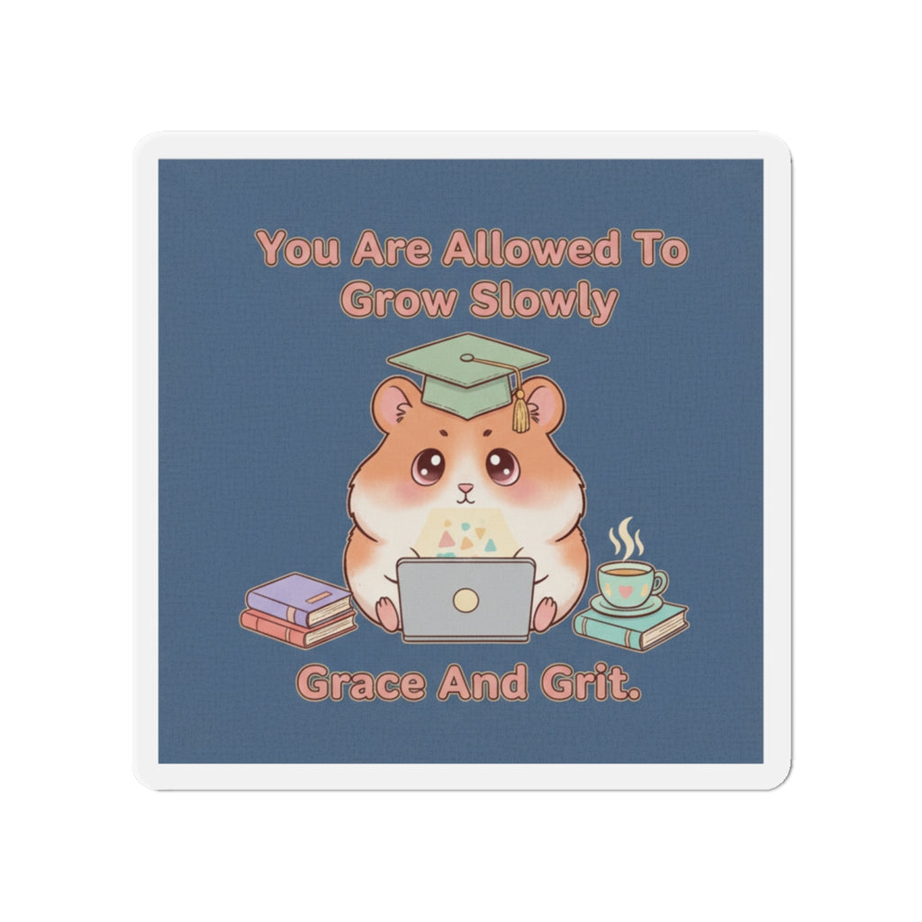Hamster With Laptop Die-Cut Magnet – You Are Allowed to Grow Slowly Grace and
