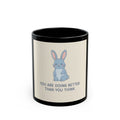YOU ARE DOING BETTER THAN YOU THINK Rabbit Black Mug 11oz