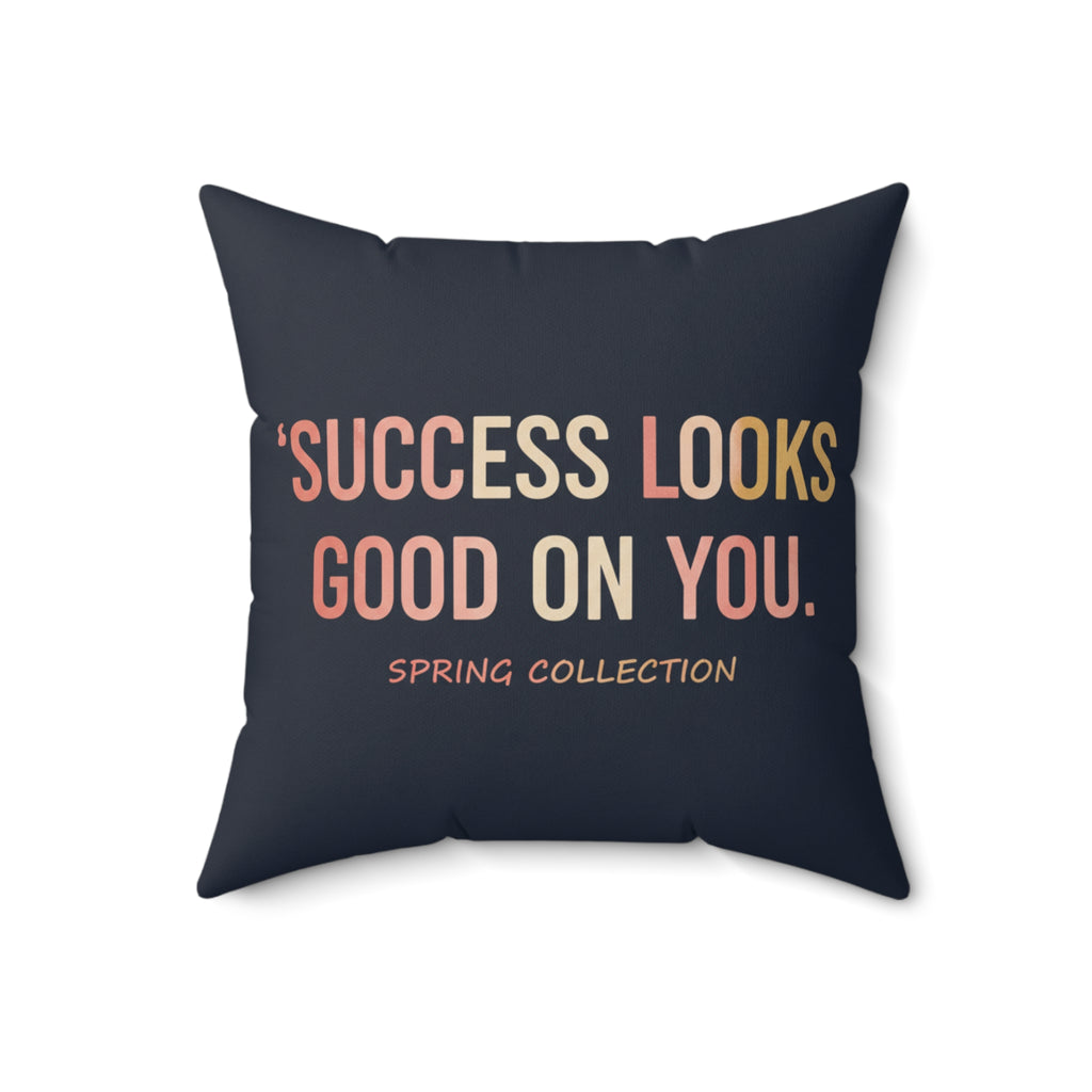 Typography Only Square Pillow – Success Looks Good on You Spring Collect