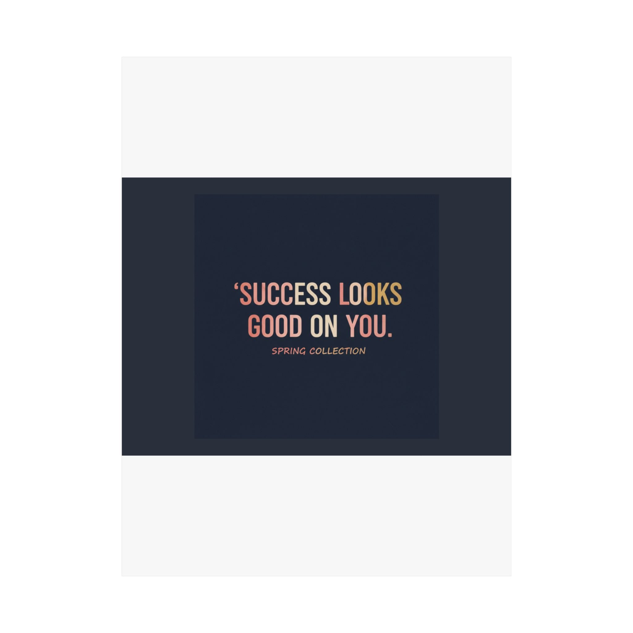 Typography Only Poster – Success Looks Good on You Spring Collect