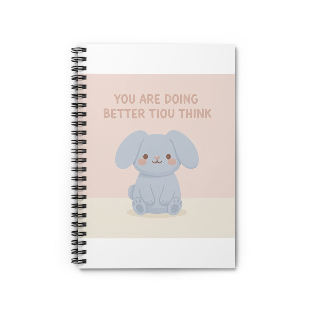 YOU ARE DOING BETTER TIou THINK Spiral Notebook