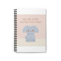 YOU ARE DOING BETTER TIou THINK Spiral Notebook