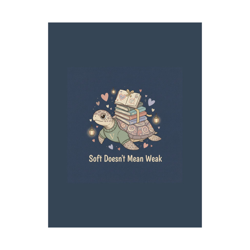 Soft Doesnt Mean Weak Turtle Poster