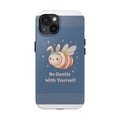 Honeybee Tough Phone Case – Be Gentle With Yourself
