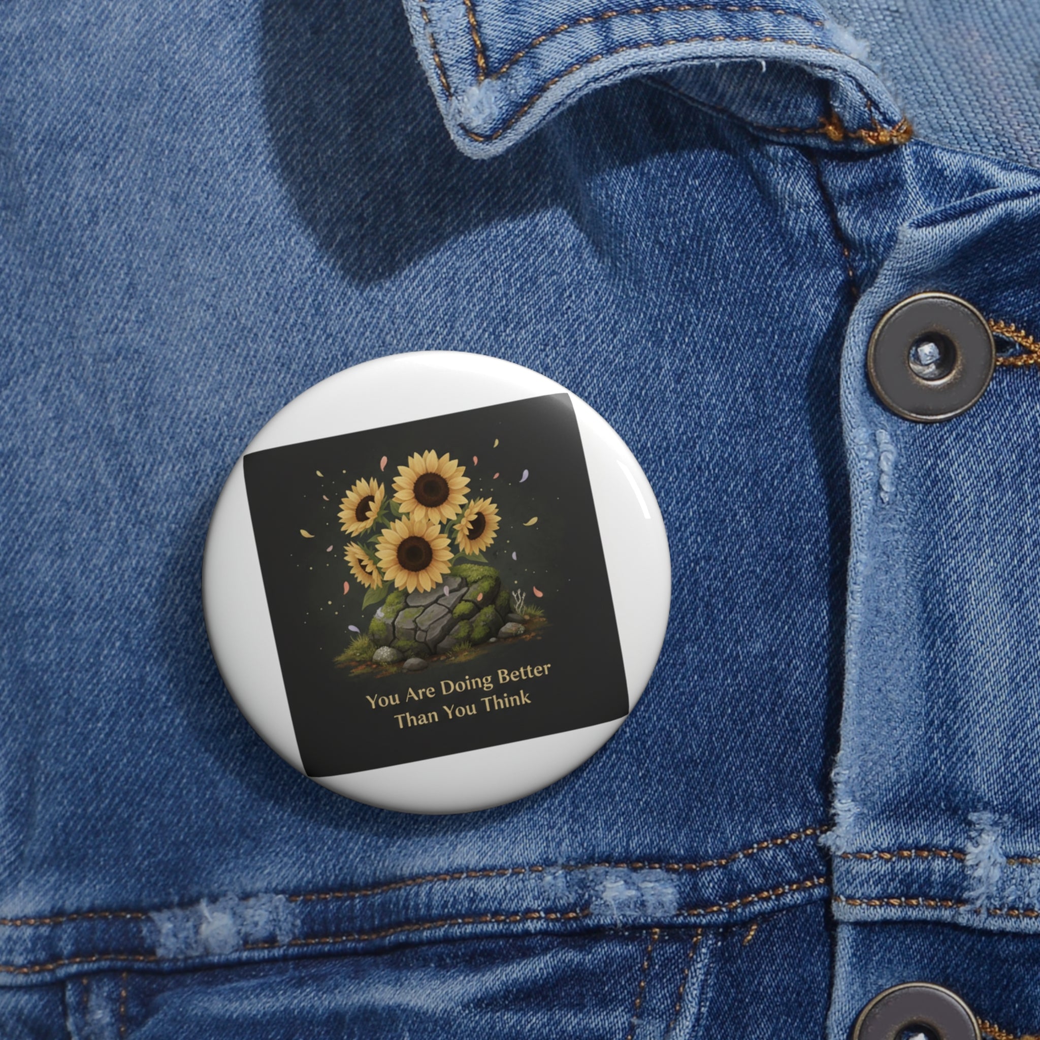 Sunflowers Pin Button – You Are Doing Better Than You Think