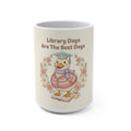 Library Days Are The Best Days Duck Mug 15oz