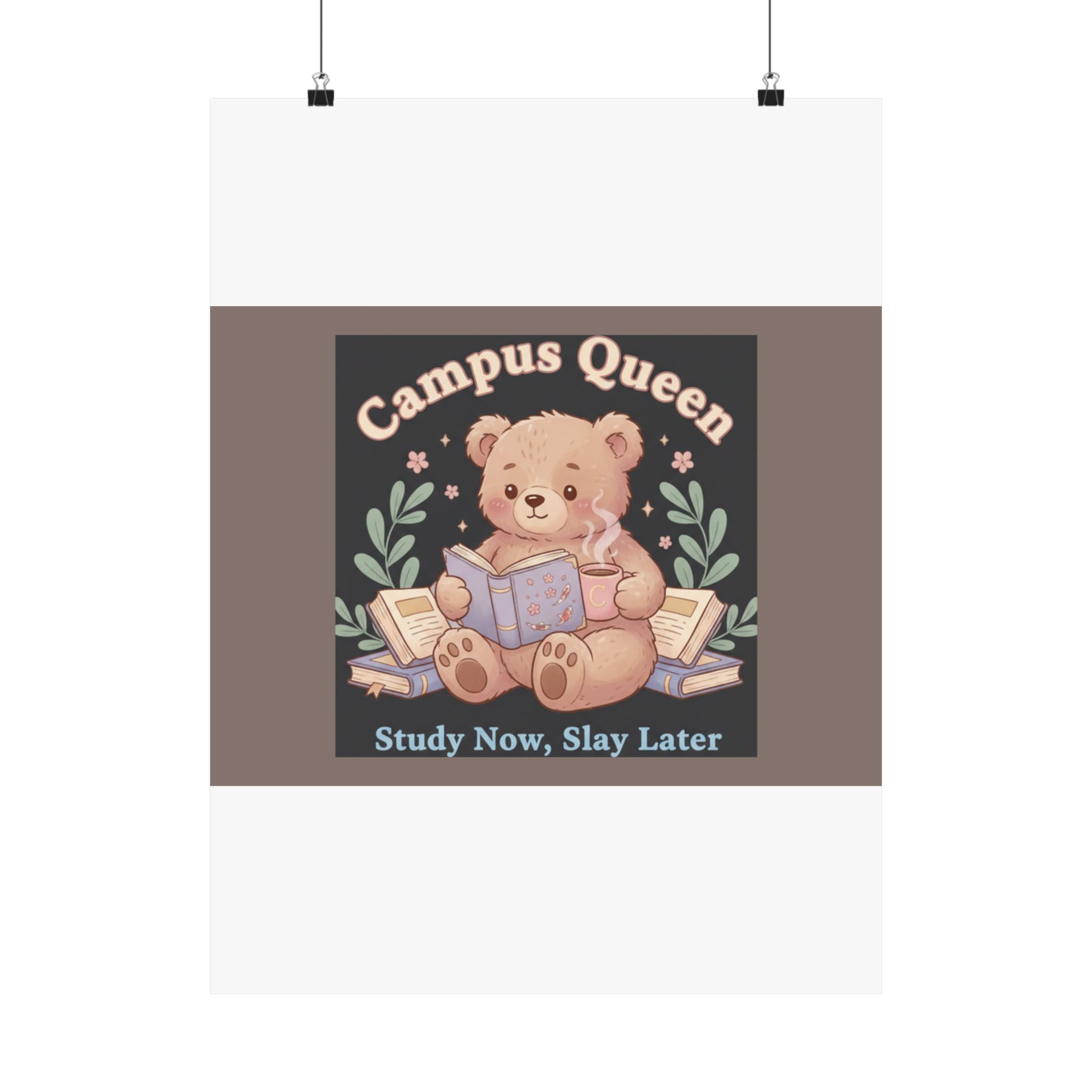 Bear Poster – Campus Queen Study Now Slay Later