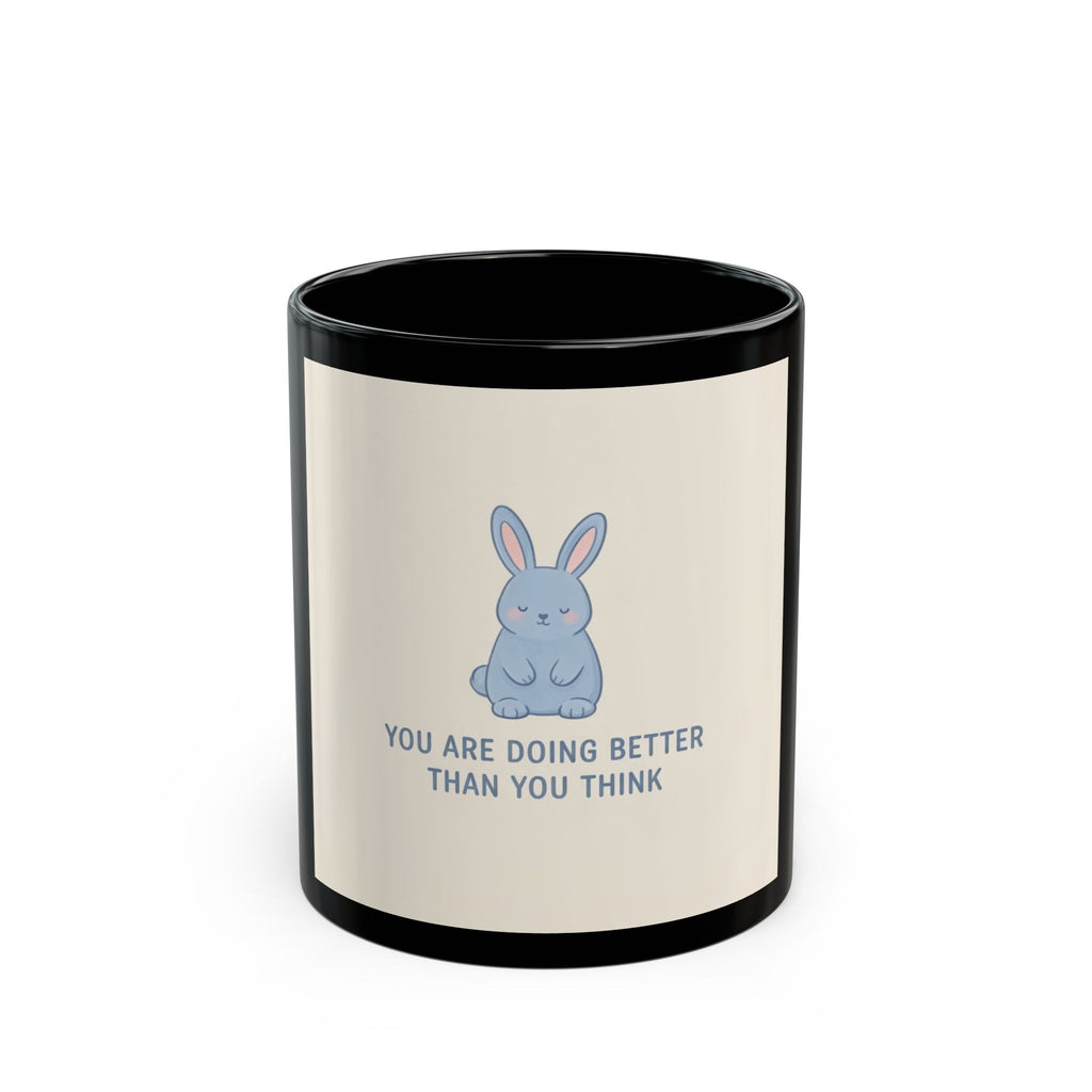 YOU ARE DOING BETTER THAN YOU THINK Rabbit Black Mug 11oz