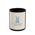 YOU ARE DOING BETTER THAN YOU THINK Rabbit Black Mug 11oz