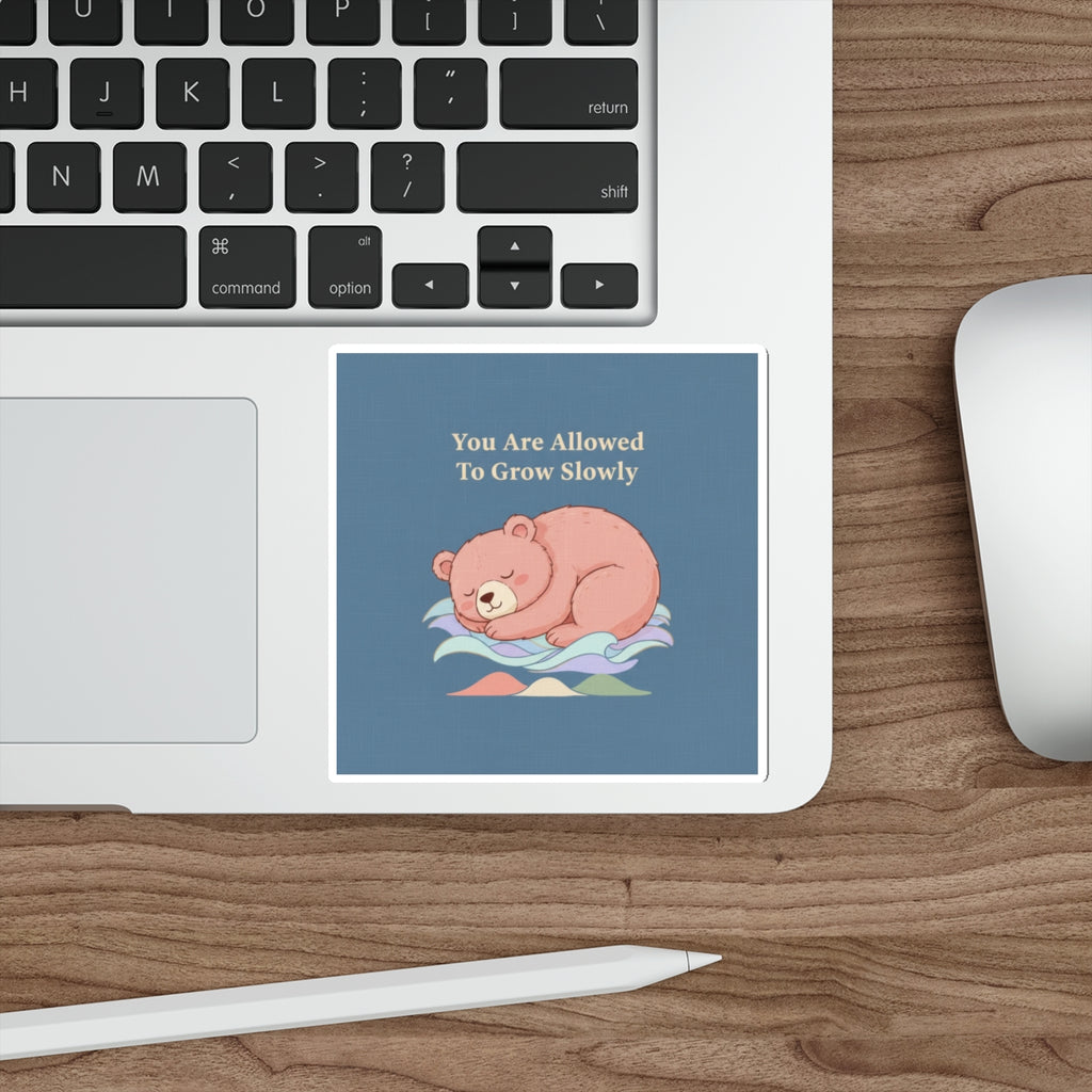 Bear Die-Cut Sticker – You Are Allowed to Grow Slowly