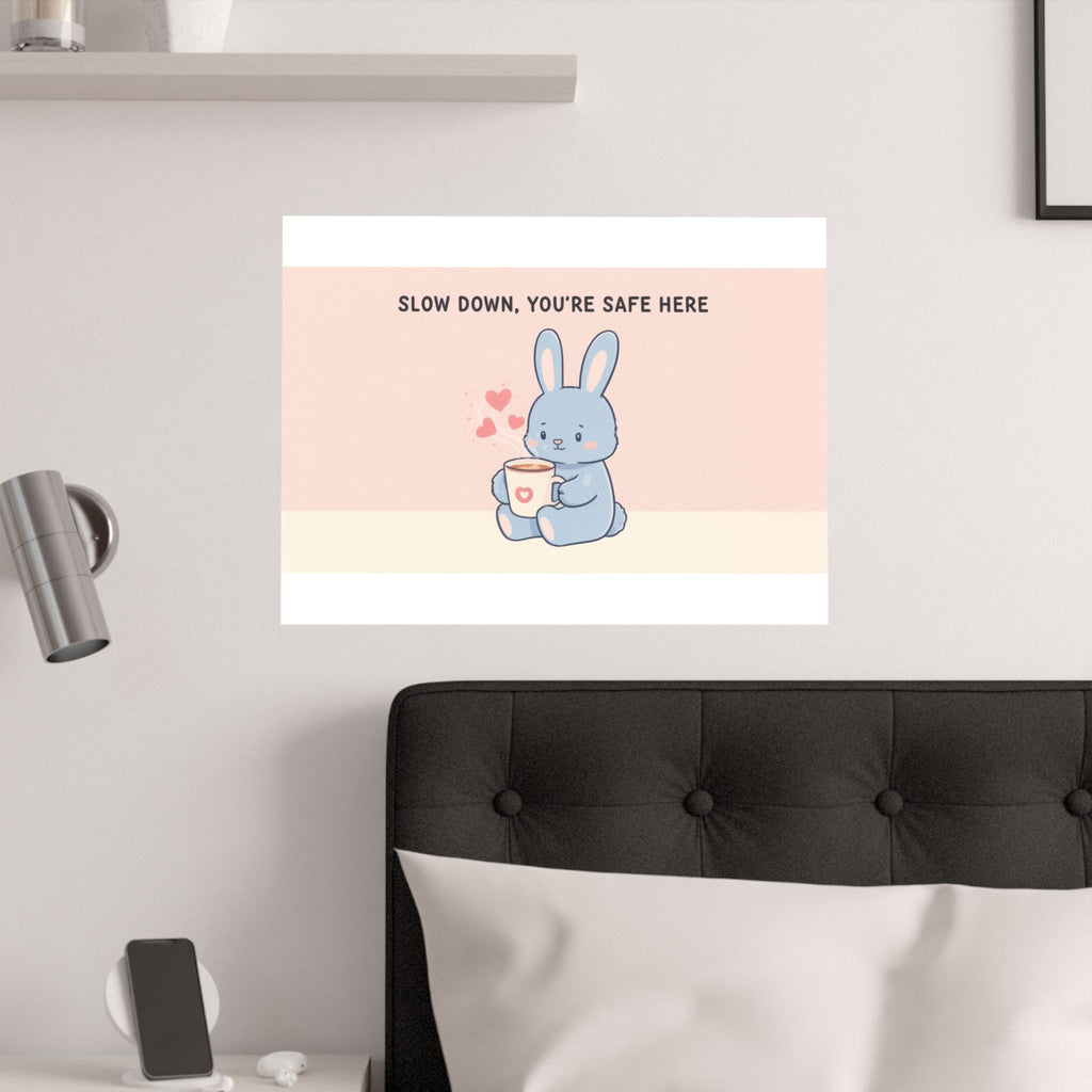 SLOW DOWN, YOURE SAFE HERE Bunny Poster 12x8