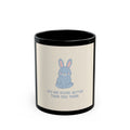 YOU ARE DOING BETTER THAN YOU THINK Rabbit Black Mug 11oz